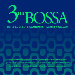 Olha Aqui Este Sambinha (Samba Saravah) - 3 Na Bossa