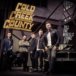 Till the Wheels Come Off - Cold Creek County