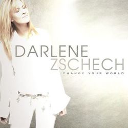 Change Your World - Darlene Zschech