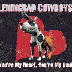 You're My Heart, You're My Soul - Leningrad Cowboys
