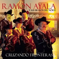 Cruzando Fronteras - Ramón Ayala y Sus Bravos del Norte