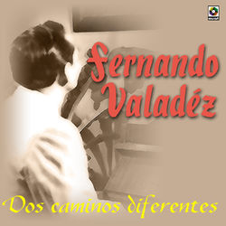 Dos Caminos Diferentes - Fernando Valadés