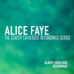 Alice Faye - The Classy Catalogue Recordings Series - Alice Faye
