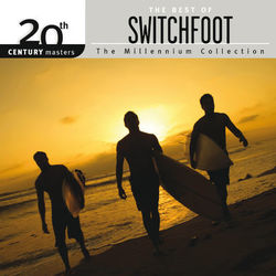 20th Century Masters - The Millennium Collection: The Best Of Switchfoot - Switchfoot