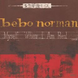 Myself When I Am Real - Bebo Norman