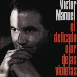 El Delicado Olor de las Violetas - Victor Manuel