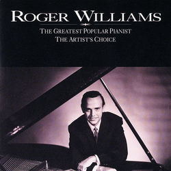 The Greatest Popular Pianist / The Artist's Choice - Roger Williams