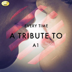 Every Time - A Tribute to A1 - A1