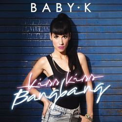 Kiss Kiss Bang Bang - Baby K