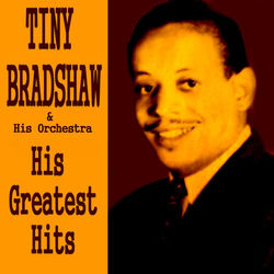 Tiny Bradshaw His Greatest Hits - Tiny Bradshaw