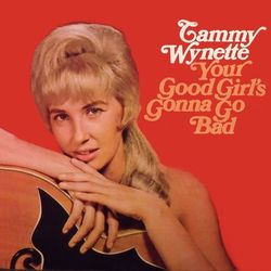 Your Good Girl's Gonna Go Bad - Tammy Wynette