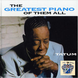 The Greatest Piano of Them All - Art Tatum
