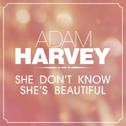 She Don't Know She's Beautiful - Adam Harvey