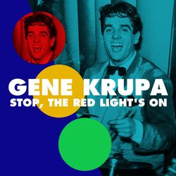 Stop, The Red Light's On - Gene Krupa