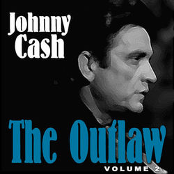Johnny Cash The Outlaw Volume 2 - Johnny Cash