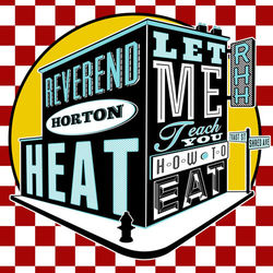 Let Me Teach You How to Eat - Reverend Horton Heat