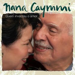 Quem Inventou o Amor - Nana Caymmi