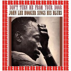 Sing His Blues, Don't Turn Me From Your Door - John Lee Hooker