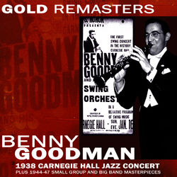 Benny Goodman: 1938 Carnegie Hall Jazz Concert Plus 1944-47 Small Group and Big Band Masterpieces - Benny Goodman Quartet