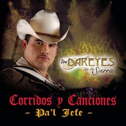 Corridos Y Canciones Pa'l Jefe - Los Dareyes De La Sierra