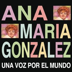 Una Voz por el Mundo - Ana María González