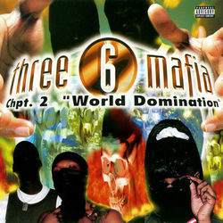 Chapter 2: World Domination - Three 6 Mafia