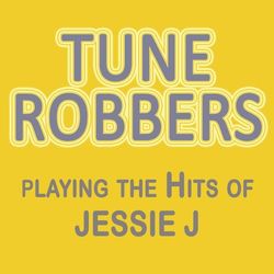 Tune Robbers Playing the Hits of Jessie J - Jessie J