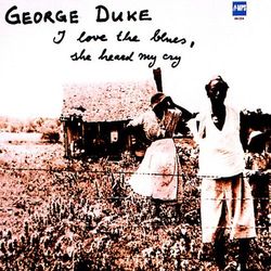 I Love the Blues, She Heard Me Cry - George Duke