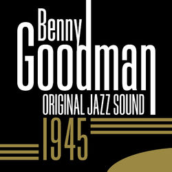 Original Jazz Sound: 1945 - Benny Goodman