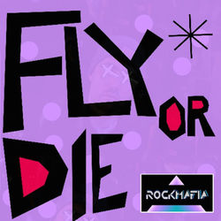 Fly or Die - Rock Mafia