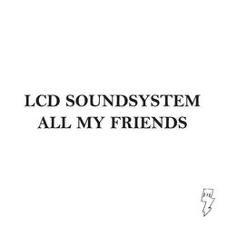 All My Friends - LCD Soundsystem