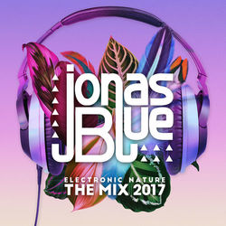 Jonas Blue: Electronic Nature - The Mix 2017 - Jonas Blue