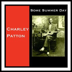 Some Summer Day - Charley Patton