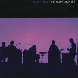 The Place And The Time - Moby Grape
