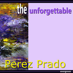 Perez Prado - The Unforgettable - Perez Prado