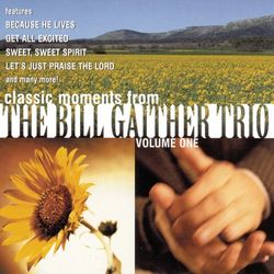 Classic Moments From The Bill Gaither Trio Vol. 1 - The Bill Gaither Trio