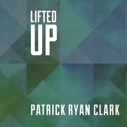 Lifted Up - Patrick Ryan Clark