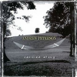 Carried Along - Andrew Peterson