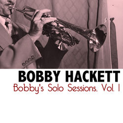 Bobby's Solo Sessions, Vol. 1 - Bobby Hackett