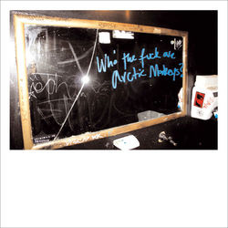Who The F*** Are Arctic Monkeys? - Arctic Monkeys