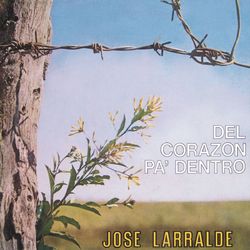 Herencia: Del Corazon Pa' Dentro - Jose Larralde