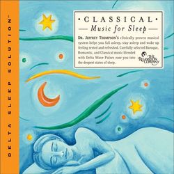 Classical Music For Sleep - Dr. Jeffrey Thompson