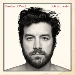 Burden of Proof - Bob Schneider
