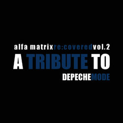 Alfa Matrix Re:Covered, Vol. 2 - a Tribute to Depeche Mode - Depeche Mode