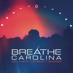 Hell Is What You Make It: Reloaded - Breathe Carolina