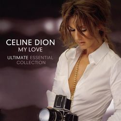 My Love Ultimate Essential Collection - Celine Dion
