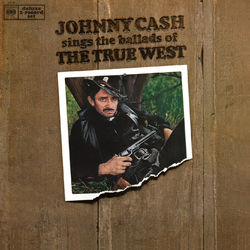 Johnny Cash Sings The Ballads Of The True West - Johnny Cash