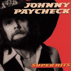 Super Hits - Johnny Paycheck