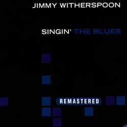 Singin' The Blues (Remastered) - Jimmy Witherspoon