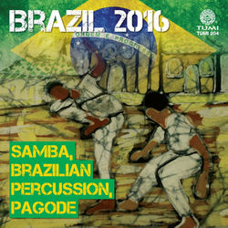Brazil 2016: Samba, Brazilian Percussion, Pagode - Turma do Pagode